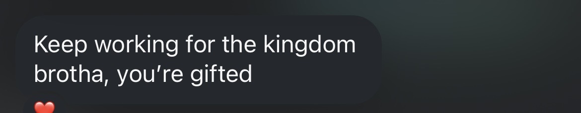 Keep working for the kingdom brotha, you're gifted.